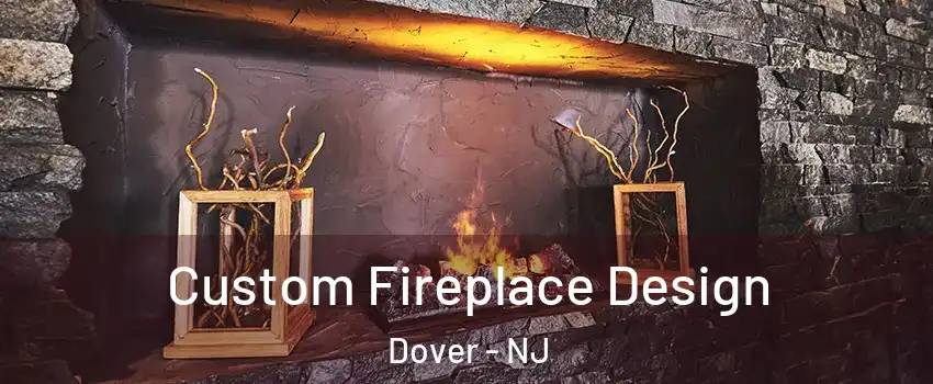 Custom Fireplace Design Dover - NJ