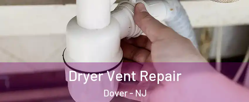 Dryer Vent Repair Dover - NJ