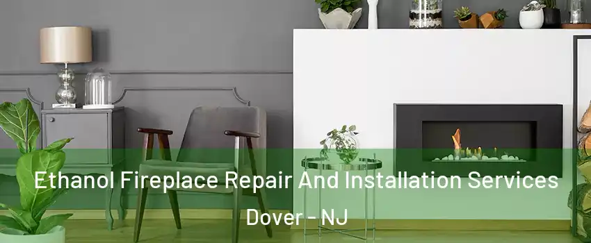  Ethanol Fireplace Repair And Installation Services Dover - NJ