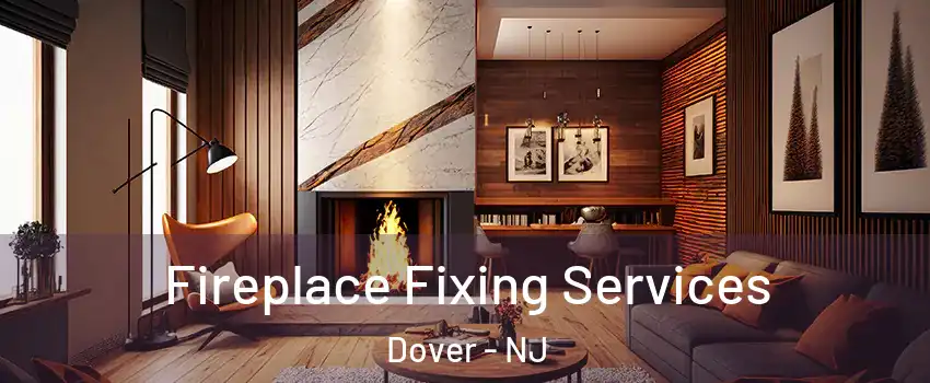  Fireplace Fixing Services Dover - NJ