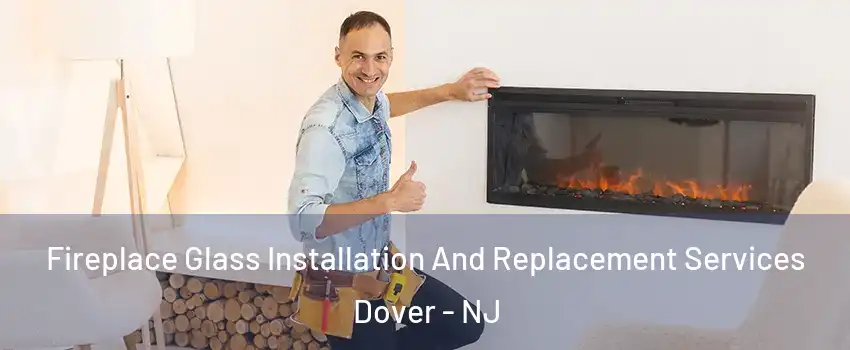  Fireplace Glass Installation And Replacement Services Dover - NJ