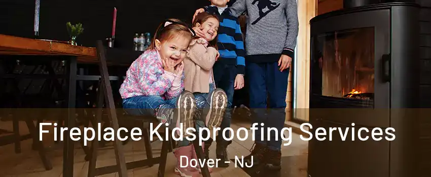  Fireplace Kidsproofing Services Dover - NJ
