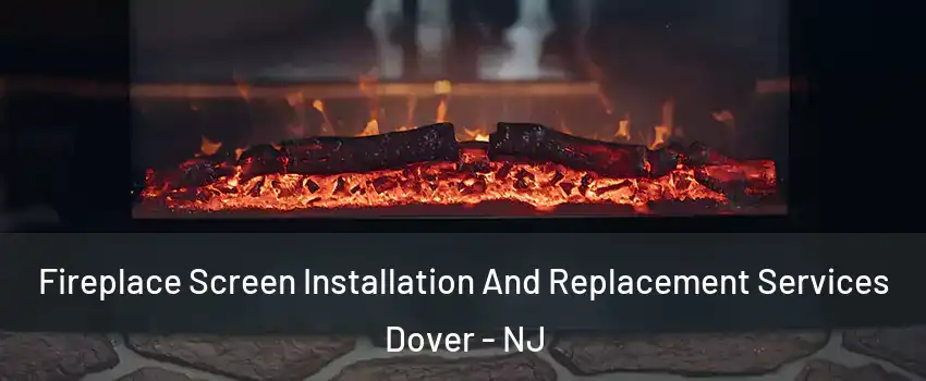  Fireplace Screen Installation And Replacement Services Dover - NJ