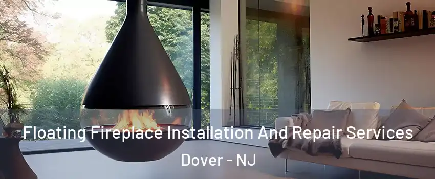 Floating Fireplace Installation And Repair Services Dover - NJ