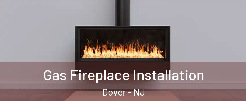  Gas Fireplace Installation Dover - NJ