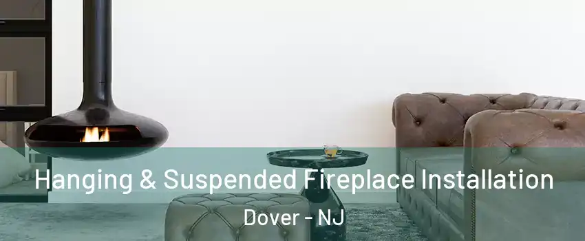  Hanging & Suspended Fireplace Installation Dover - NJ