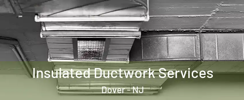  Insulated Ductwork Services Dover - NJ