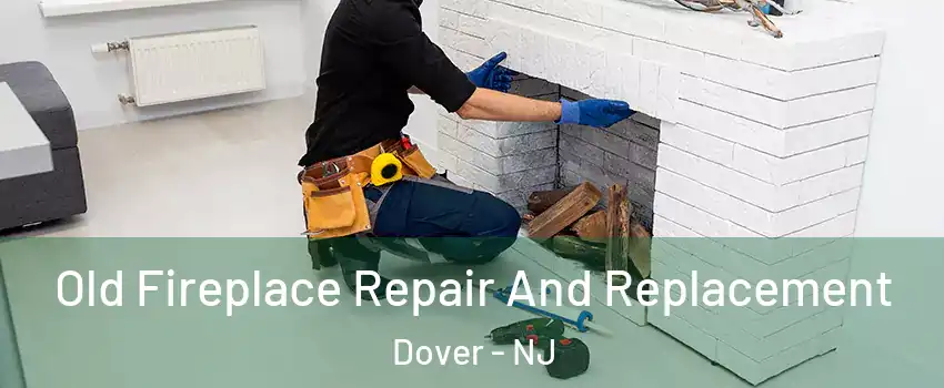  Old Fireplace Repair And Replacement Dover - NJ