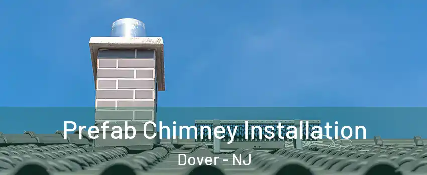  Prefab Chimney Installation Dover - NJ