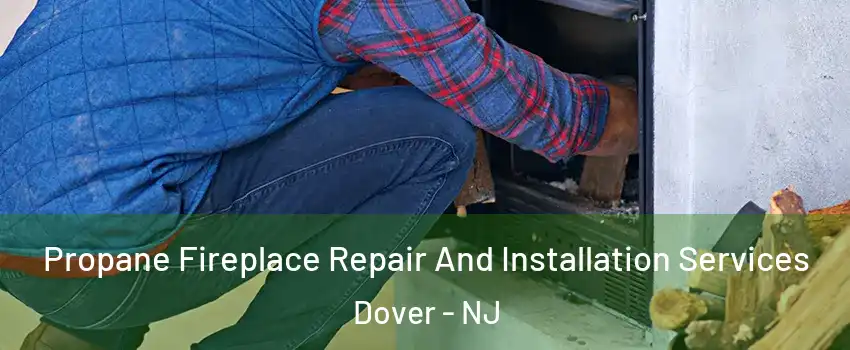 Propane Fireplace Repair And Installation Services Dover - NJ