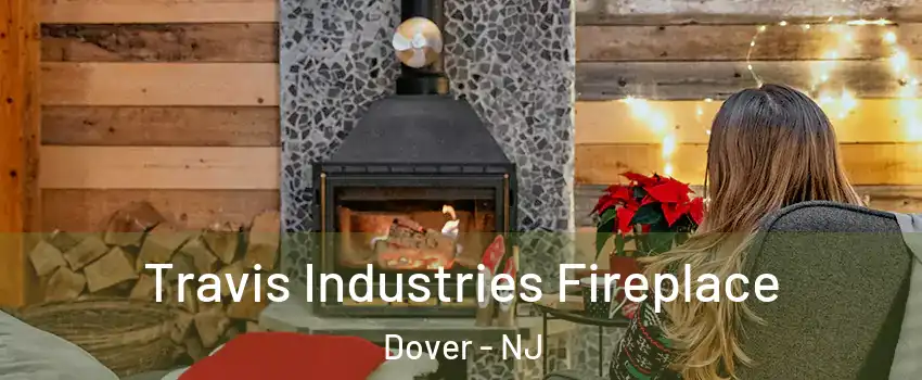  Travis Industries Fireplace Dover - NJ