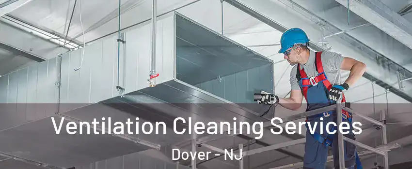  Ventilation Cleaning Services Dover - NJ