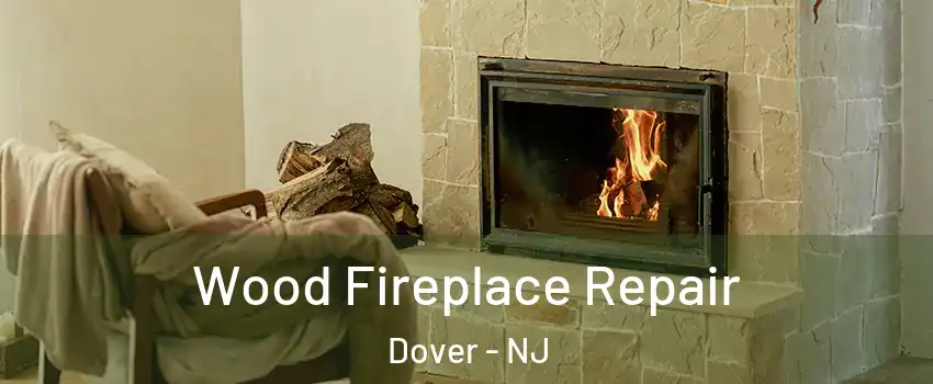  Wood Fireplace Repair Dover - NJ