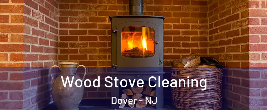  Wood Stove Cleaning Dover - NJ