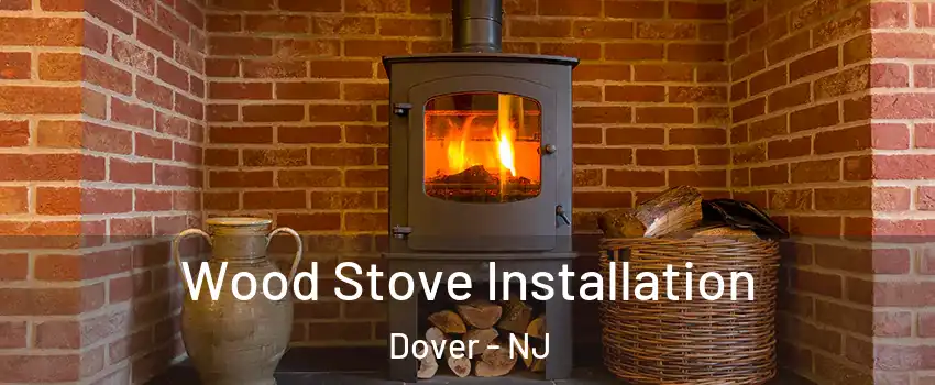  Wood Stove Installation Dover - NJ